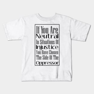 If You Are Neutral In Situations of Injustice, Black Lives Matter, Political, Black History Kids T-Shirt